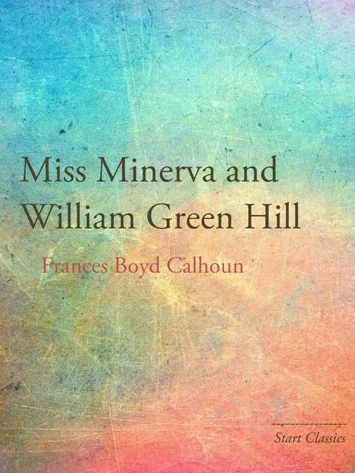 Title details for Miss Minerva and William Green Hill by Frances Boyd Calhoun - Available